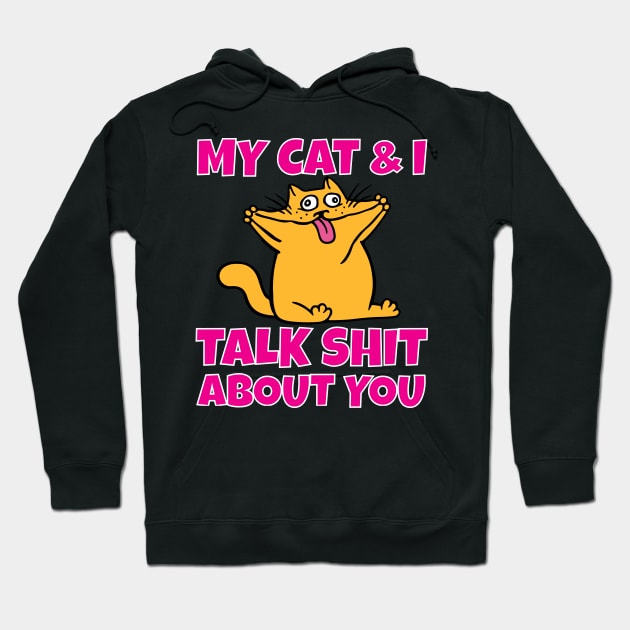 My cat and I talk shit about you Hoodie by Work Memes